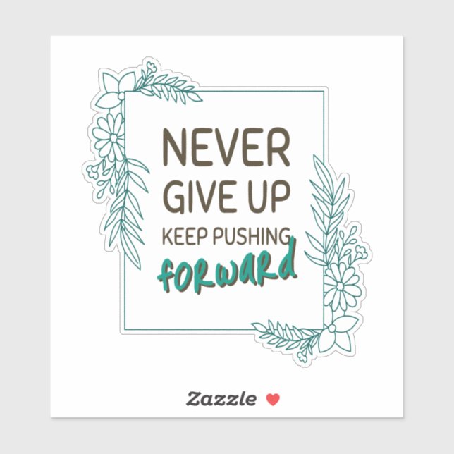 Sticker Never Give Up Keep Pushing Forward Positive Quote (Feuille)