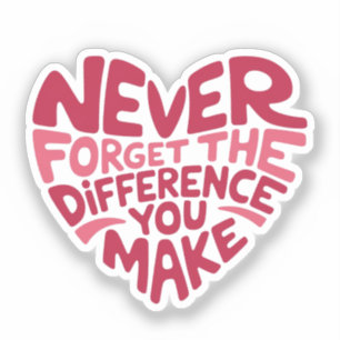 Sticker N'Oubliez Jamais La Différence Que Vous Faites, Me