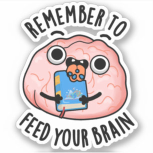 Sticker N'Oubliez Pas De Nourrir Votre Cerveau Drôle Anato