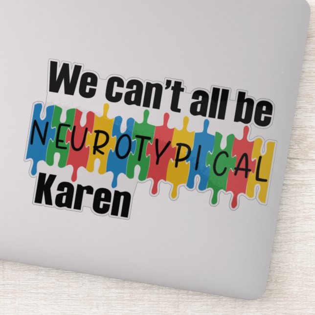 Sticker Nous ne pouvons pas tous être neurotypiques Karen (Détail)