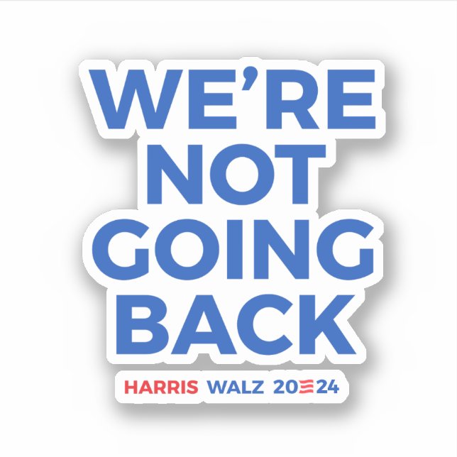 Sticker Nous ne reviendrons pas - Harris Walz 2024 (Devant)