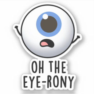 Sticker Oh The Eye-rony Funny Eyeball Pun