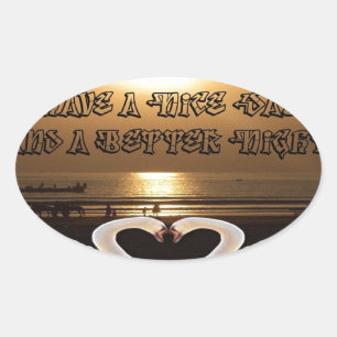 Sticker Ovale Avoir une belle journée et une meilleure citation 