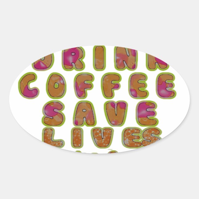 Sticker Ovale Boire du café Sauver des vies et prendre des selfi (Devant)