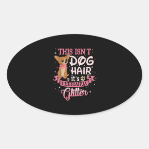 Sticker Ovale Ce Chien Coiffe Son Chihuahua Parties scintillant 