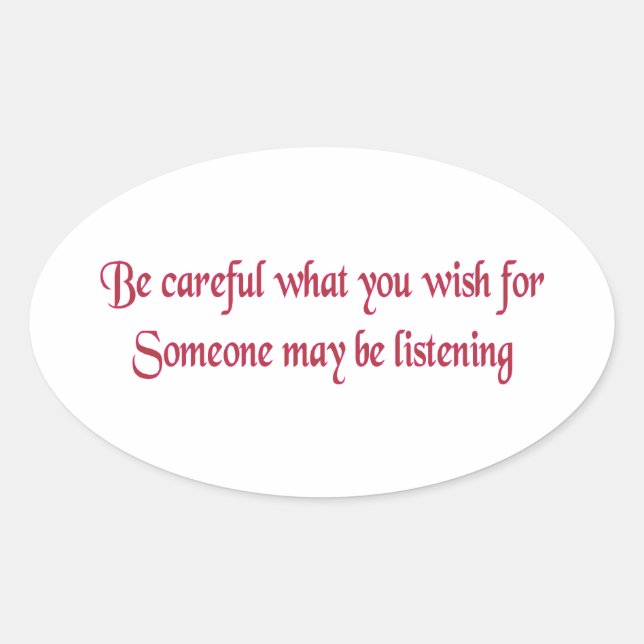 Sticker Ovale Fais attention à ce que tu veux... (Devant)