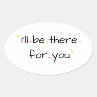 Sticker Ovale I’ll Be There for You – Soft Quote Design