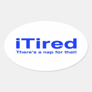 Sticker Ovale iTired Il y a une sieste pour ça
