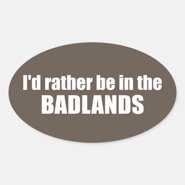 Sticker Ovale Je Préférerais Être Dans Les Badlands (Devant)