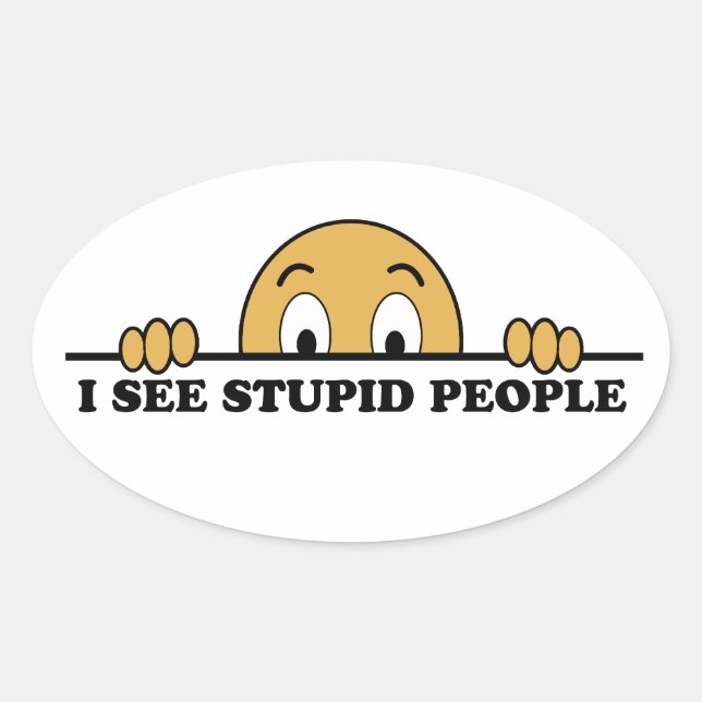 Sticker Ovale Je Vois Des Gens Stupides (Devant)