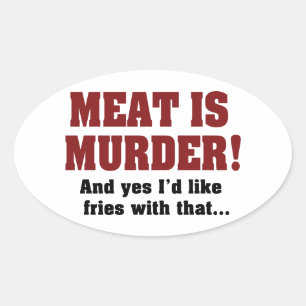 Sticker Ovale La viande est un meurtre ! Et oui, je voudrais des