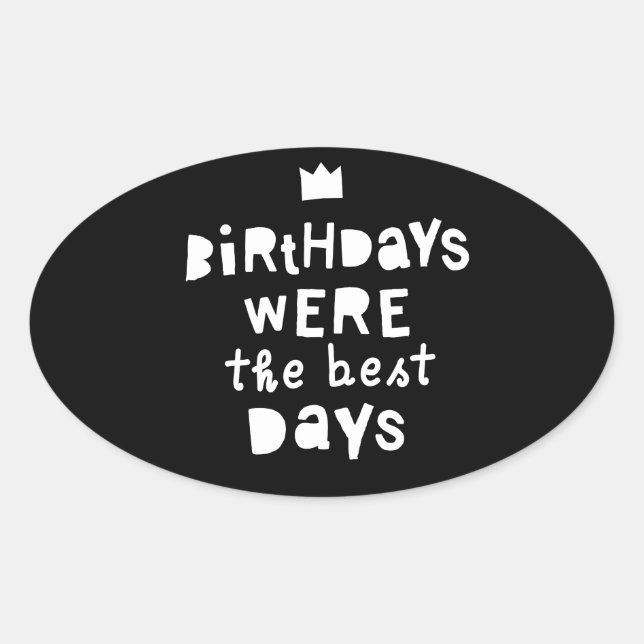 Sticker Ovale Les Anniversaires Étaient Les Meilleurs Jours, Fêt (Devant)