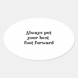 Sticker Ovale Mettez toujours votre meilleur pied en avant