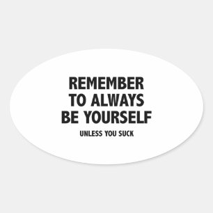 Sticker Ovale N'Oubliez Pas D'Être Toujours Vous-Même. À Moins Q