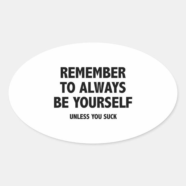 Sticker Ovale N'Oubliez Pas D'Être Toujours Vous-Même. À Moins Q (Devant)