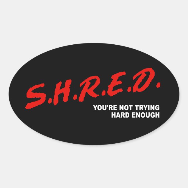 Sticker Ovale Shred, tu n'essaies pas assez fort (Devant)