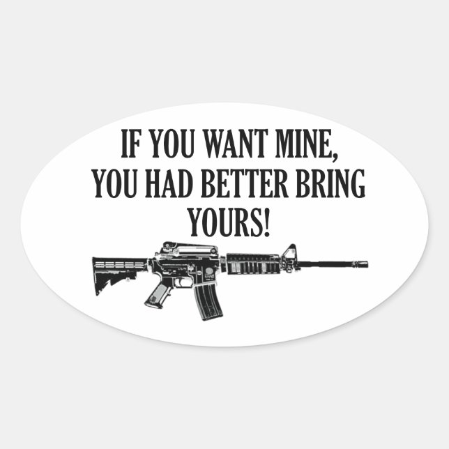 Sticker Ovale Si Tu Veux Le Mien, Apporte Le Vôtre. (Devant)