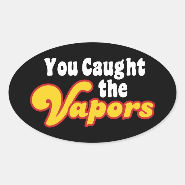 Sticker Ovale Vous avez attrapé les vapeurs (Devant)