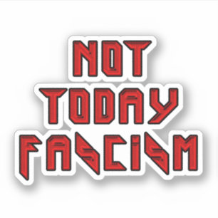 Sticker Pas aujourd'hui fascisme
