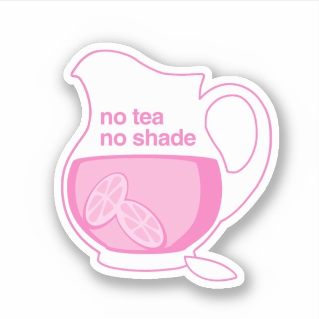 Sticker Pas de thé pas d'ombre pas de limonade rose (Devant)