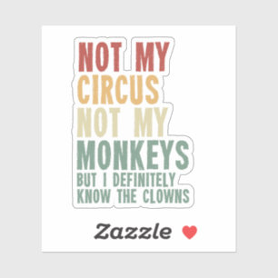 Sticker Pas Mon Cirque, Pas Mes Singes, Mais Je Connais Bi