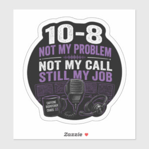 Sticker Pas mon problème, pas mon appel, TOUJOURS mon trav