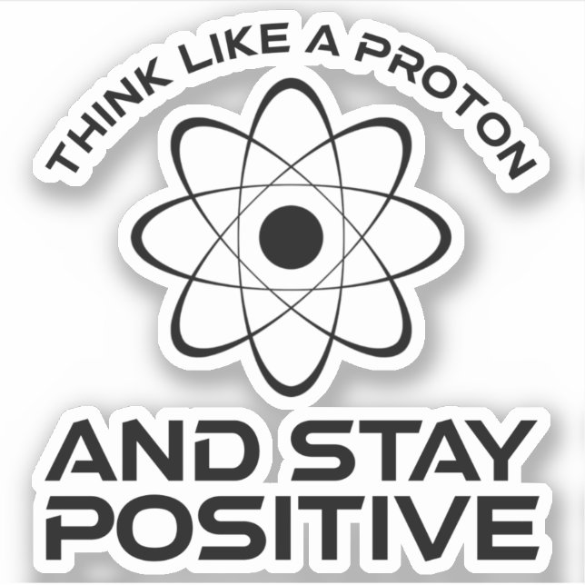 Sticker Pensez À Un Proton Et Restez Positif (Devant)