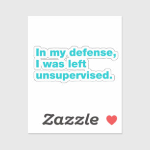 Sticker Pour ma défense, j'ai été laissée sans surveillanc