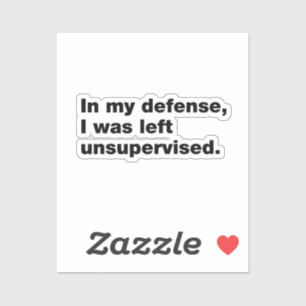 Sticker Pour ma défense, j'ai été laissée sans surveillanc