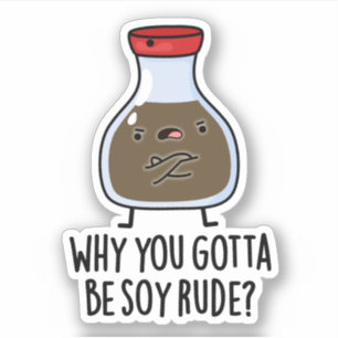 Sticker Pourquoi Tu Dois Être Soy Rude Funny Soy Sauce Pun