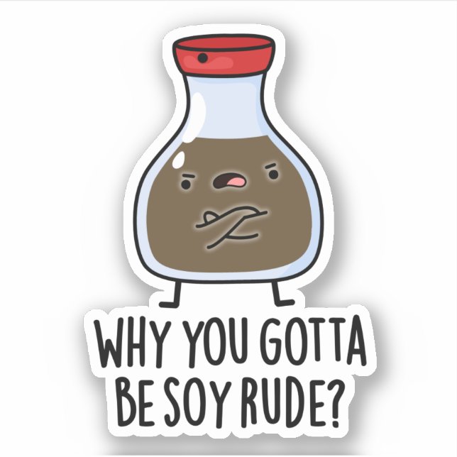 Sticker Pourquoi Tu Dois Être Soy Rude Funny Soy Sauce Pun (Devant)