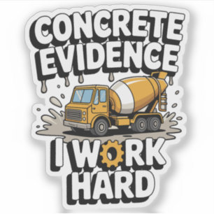 Sticker Preuve Concrète Que Je Travaille Dur Drôle Camion