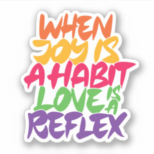 Sticker Quand la joie est une habitude l'amour est un réfl