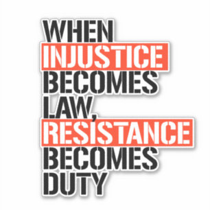 Sticker Quand l'injustice devient loi, la résistance devi
