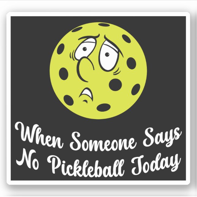 Sticker Quand Quelqu'Un Dit Pas De Pickleball Aujourd'Hui  (Devant)