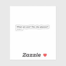 Qu'es-tu ? L'urbaniste ?