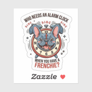 Sticker Qui a besoin d'un réveil quand on a un Frenchie