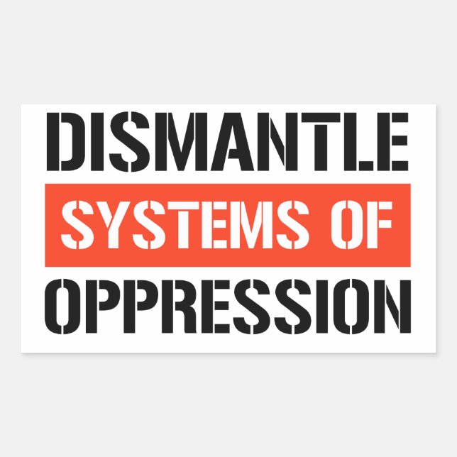 Sticker Rectangulaire Démanteler les systèmes d'oppression (Devant)