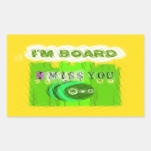 Sticker Rectangulaire I Miss You, I'm Board : Drôle Text Cote Art