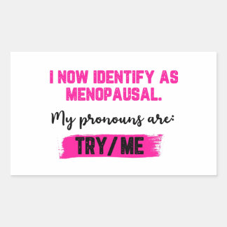 Sticker Rectangulaire I Now Identify As Menopausal. My Pronouns: Try/Me