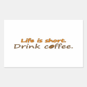 Sticker Rectangulaire La vie est courte. Buvez du café. Drôle Slogans 
