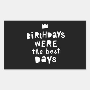 Sticker Rectangulaire Les Anniversaires Étaient Les Meilleurs Jours, Fêt