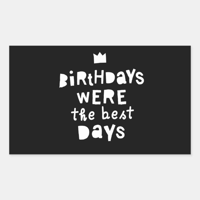 Sticker Rectangulaire Les Anniversaires Étaient Les Meilleurs Jours, Fêt (Devant)