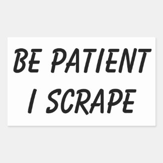 Sticker Rectangulaire Les Scrapeworks doivent être patients