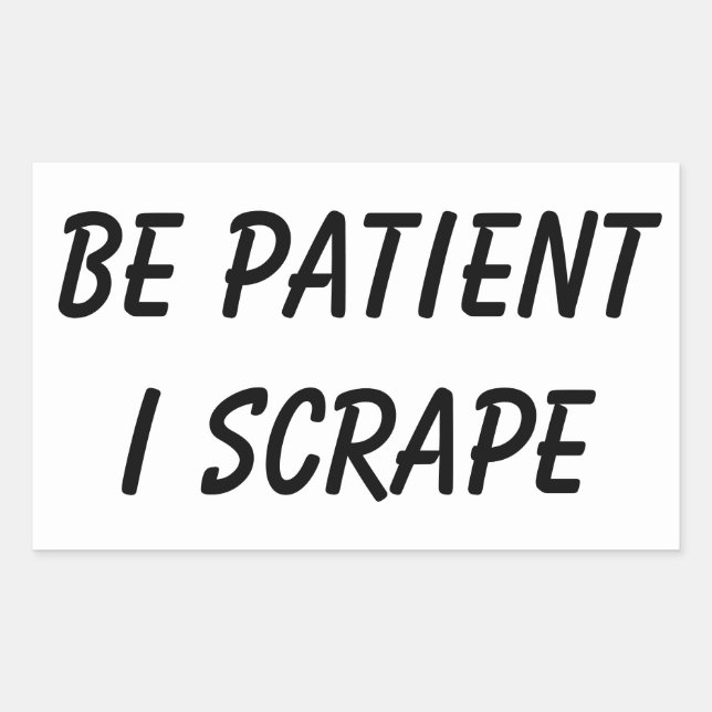 Sticker Rectangulaire Les Scrapeworks doivent être patients (Devant)