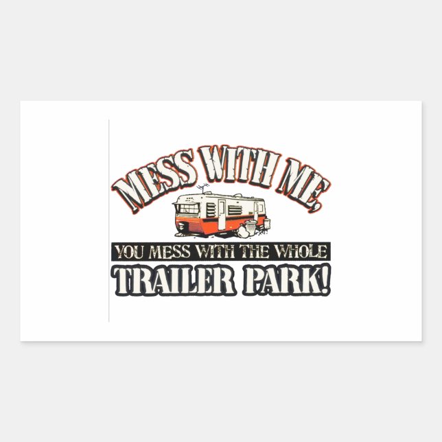 Sticker Rectangulaire Mess with me you mess with the full trailer park (Devant)