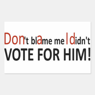 Sticker Rectangulaire Ne me blâmez pas que je n'ai pas voté pour lui !