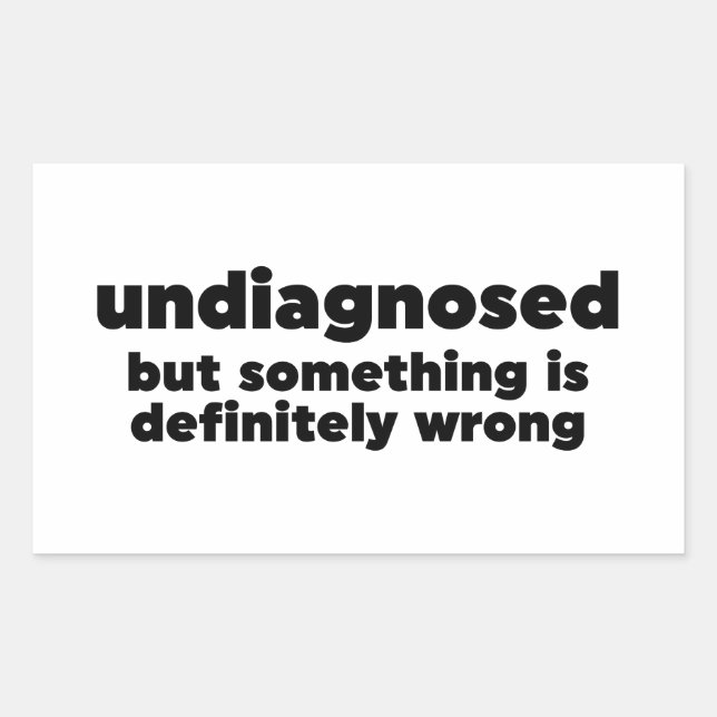Sticker Rectangulaire Non Diagnostiqué, Mais Quelque Chose Est Certainem (Devant)