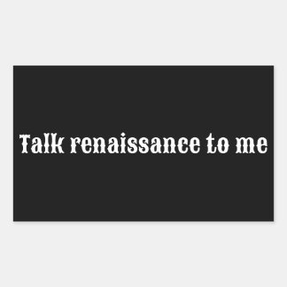 Sticker Rectangulaire "Parlez renaissance à moi"