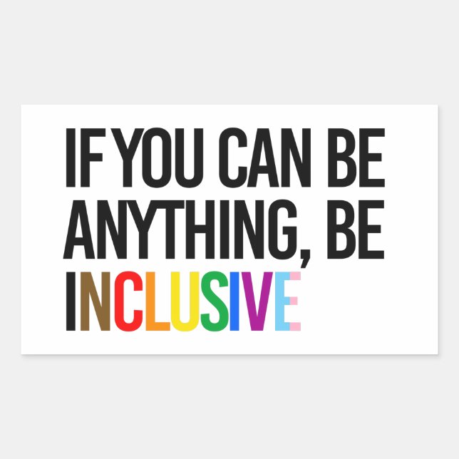 Sticker Rectangulaire Si vous pouvez être n'importe quoi, soyez inclusif (Devant)